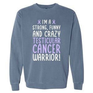 Im A Testicular Cancer Warrior! Testicular Cancer Awareness Gift Garment-Dyed Sweatshirt