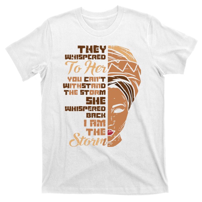 I Am The Storm Melanin Woman Black History Queen Gift T-Shirt