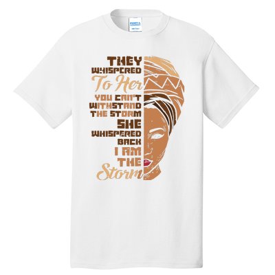 I Am The Storm Melanin Woman Black History Queen Gift Tall T-Shirt