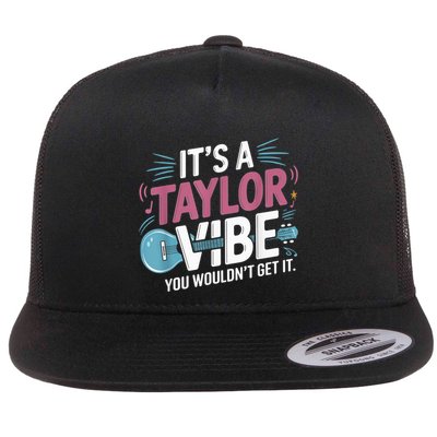 ItS A Taylor Vibe You WouldnT Get It Flat Bill Trucker Hat