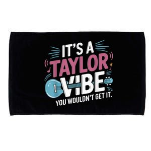 ItS A Taylor Vibe You WouldnT Get It Microfiber Hand Towel