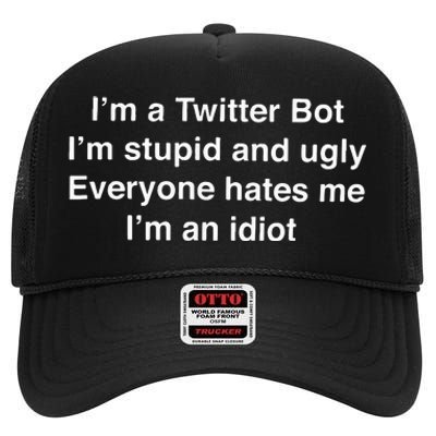 I’m A Twitter Bot I’m Stupid And Ugly Everyone Hates Me High Crown Mesh Back Trucker Hat