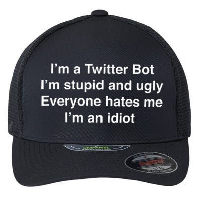 I’m A Twitter Bot I’m Stupid And Ugly Everyone Hates Me Flexfit Unipanel Trucker Cap