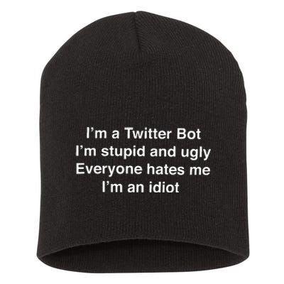 I’m A Twitter Bot I’m Stupid And Ugly Everyone Hates Me Short Acrylic Beanie