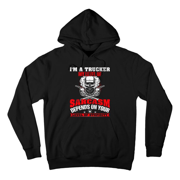 Im A Trucker My Level Of Sarcasm Depends On Your Level Of Hoodie