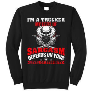 Im A Trucker My Level Of Sarcasm Depends On Your Level Of Tall Sweatshirt