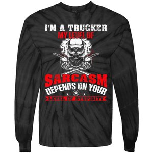 Im A Trucker My Level Of Sarcasm Depends On Your Level Of Tie-Dye Long Sleeve Shirt