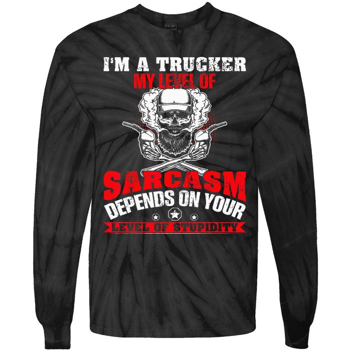 Im A Trucker My Level Of Sarcasm Depends On Your Level Of Tie-Dye Long Sleeve Shirt