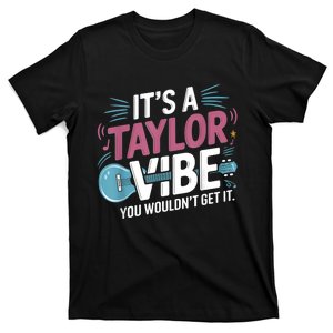 ItS A Taylor Vibe You WouldnT Get It T-Shirt