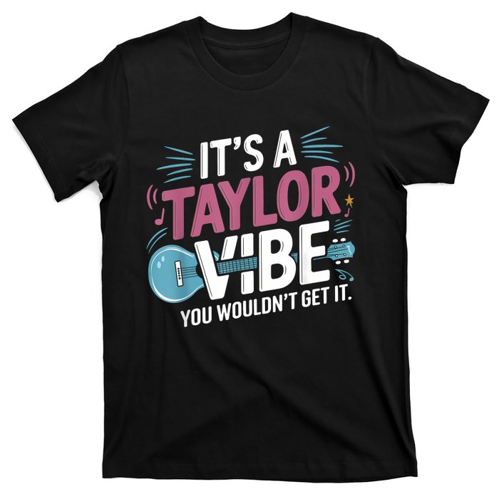 ItS A Taylor Vibe You WouldnT Get It T-Shirt