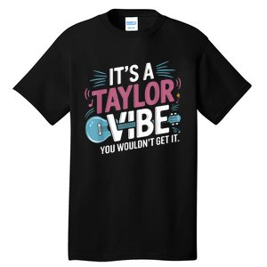 ItS A Taylor Vibe You WouldnT Get It Tall T-Shirt