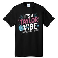 ItS A Taylor Vibe You WouldnT Get It Tall T-Shirt