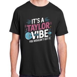 ItS A Taylor Vibe You WouldnT Get It Adult ChromaSoft Performance T-Shirt