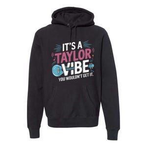 ItS A Taylor Vibe You WouldnT Get It Premium Hoodie