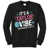 ItS A Taylor Vibe You WouldnT Get It Tall Sweatshirt