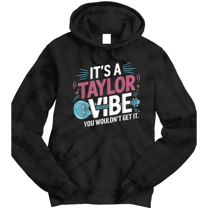 ItS A Taylor Vibe You WouldnT Get It Tie Dye Hoodie