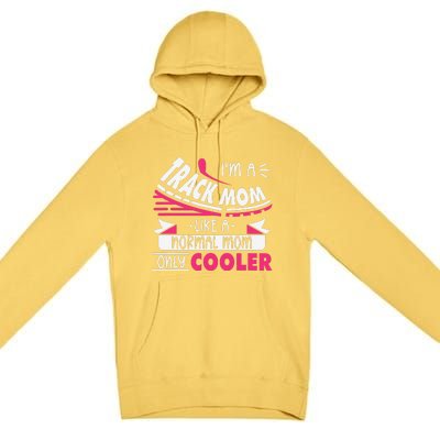 IM A Track Mom Like A Normal Mom Only Cooler Running Mom Premium Pullover Hoodie