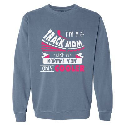 IM A Track Mom Like A Normal Mom Only Cooler Running Mom Garment-Dyed Sweatshirt