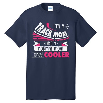 IM A Track Mom Like A Normal Mom Only Cooler Running Mom Tall T-Shirt