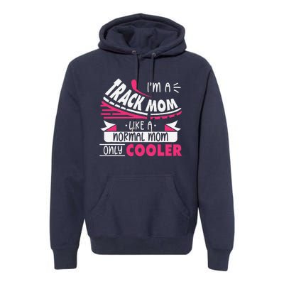 IM A Track Mom Like A Normal Mom Only Cooler Running Mom Premium Hoodie