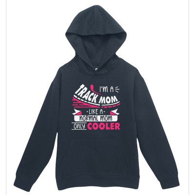 IM A Track Mom Like A Normal Mom Only Cooler Running Mom Urban Pullover Hoodie