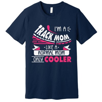 IM A Track Mom Like A Normal Mom Only Cooler Running Mom Premium T-Shirt