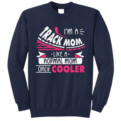 IM A Track Mom Like A Normal Mom Only Cooler Running Mom Tall Sweatshirt