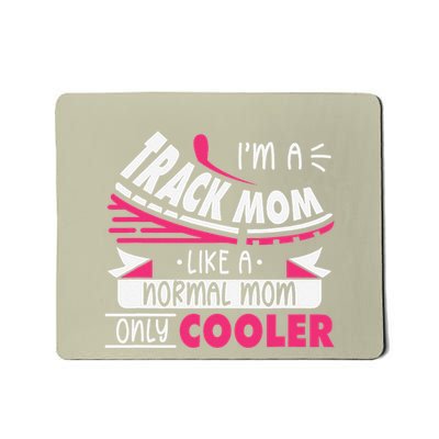 IM A Track Mom Like A Normal Mom Only Cooler Running Mom Mousepad