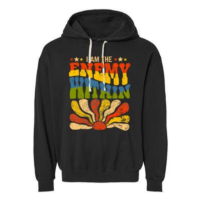 I Am The Enemy Within America Funny I Am The Enemy Within Garment-Dyed Fleece Hoodie