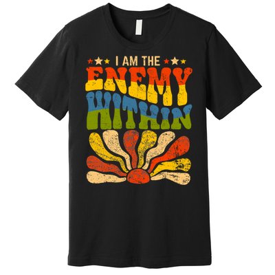 I Am The Enemy Within America Funny I Am The Enemy Within Premium T-Shirt