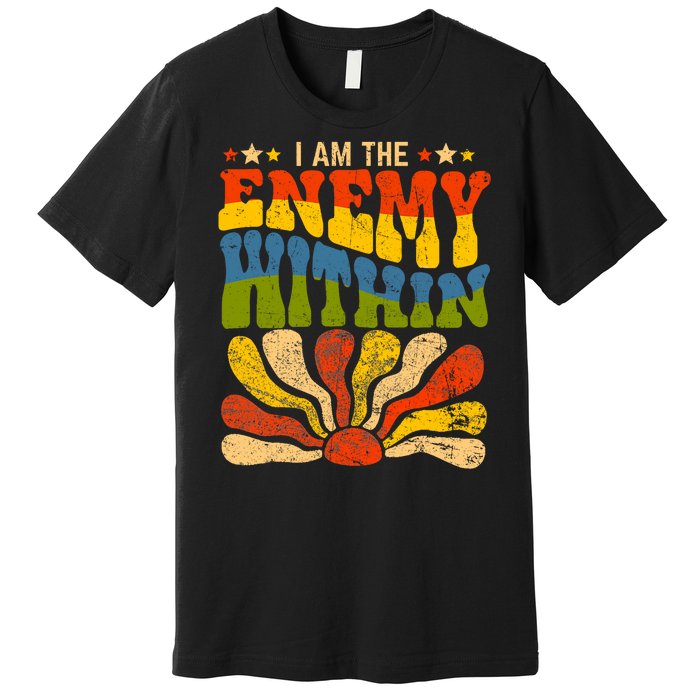 I Am The Enemy Within America Funny I Am The Enemy Within Premium T-Shirt