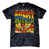 I Am The Enemy Within America Funny I Am The Enemy Within Tie-Dye T-Shirt