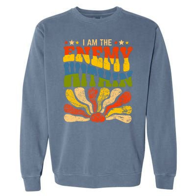 I Am The Enemy Within America Funny I Am The Enemy Within Garment-Dyed Sweatshirt