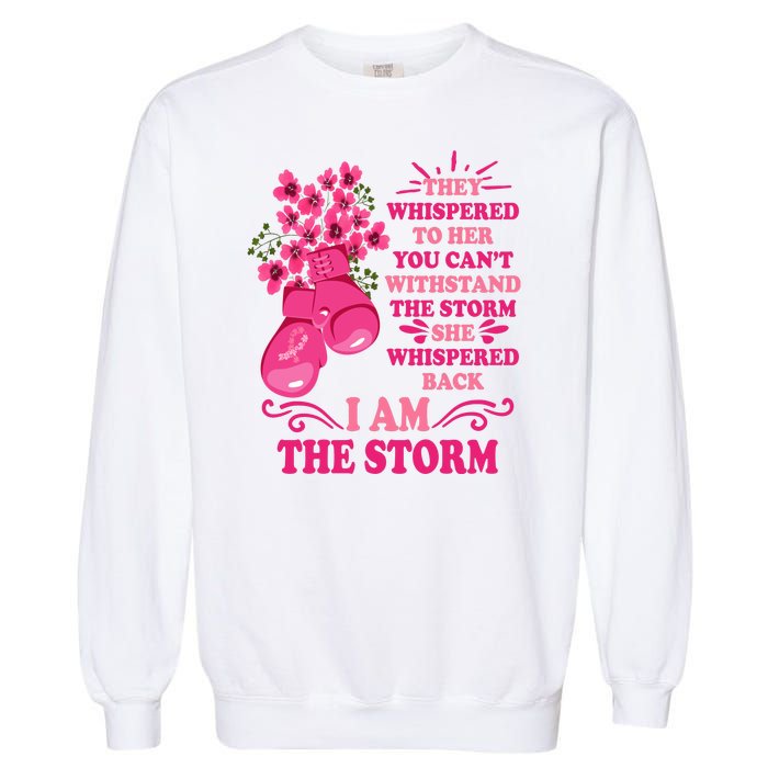 I Am The Storm Fight Breast Cancer Awareness Quote Garment-Dyed Sweatshirt