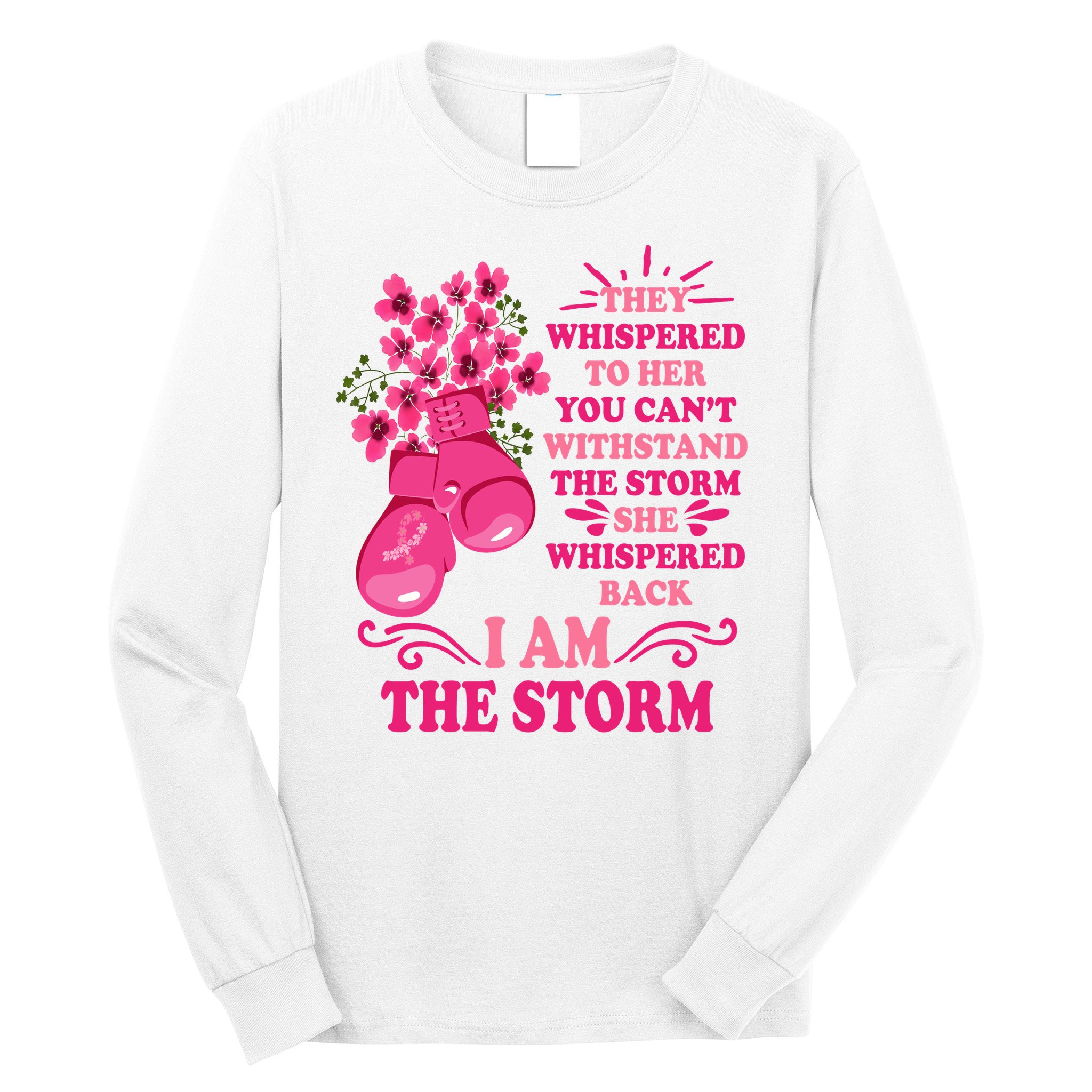 I Am The Storm Fight Breast Cancer Awareness Quote Long Sleeve Shirt