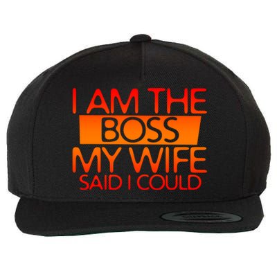 I Am The Boss Gift My Wife Said I Could Funny Gift Wool Snapback Cap