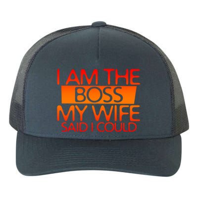 I Am The Boss Gift My Wife Said I Could Funny Gift Yupoong Adult 5-Panel Trucker Hat