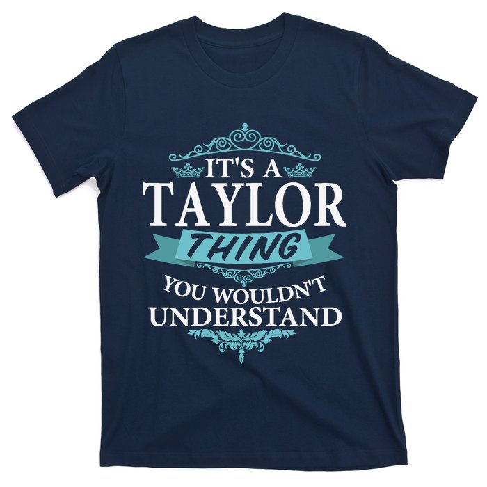 ItS A Taylor Thing You WouldnT Understand V4 T-Shirt