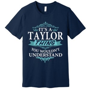 ItS A Taylor Thing You WouldnT Understand V4 Premium T-Shirt