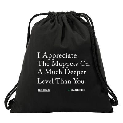 I Appreciate The Muppets On A Much Deeper Level Than You Drawstring Bag