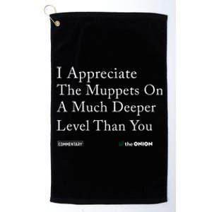 I Appreciate The Muppets On A Much Deeper Level Than You Platinum Collection Golf Towel