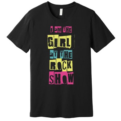 I Am The Girl At The R.O.C.K Show Funny Punk Rock Music Lover Premium T-Shirt