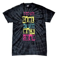 I Am The Girl At The R.O.C.K Show Funny Punk Rock Music Lover Tie-Dye T-Shirt