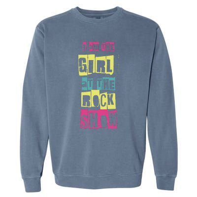 I Am The Girl At The R.O.C.K Show Funny Punk Rock Music Lover Garment-Dyed Sweatshirt