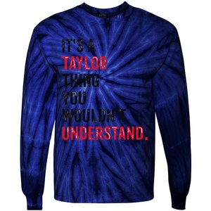 ItS A Taylor Thing You WouldnT Understand Tie-Dye Long Sleeve Shirt