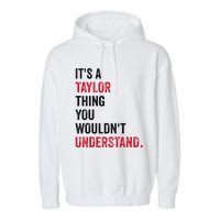 ItS A Taylor Thing You WouldnT Understand Garment-Dyed Fleece Hoodie