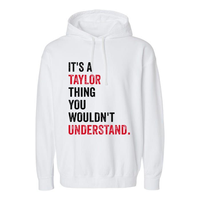 ItS A Taylor Thing You WouldnT Understand Garment-Dyed Fleece Hoodie