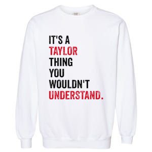 ItS A Taylor Thing You WouldnT Understand Garment-Dyed Sweatshirt