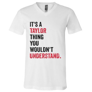 ItS A Taylor Thing You WouldnT Understand V-Neck T-Shirt