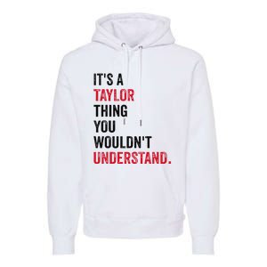 ItS A Taylor Thing You WouldnT Understand Premium Hoodie